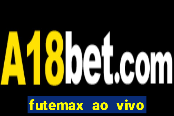 futemax ao vivo futebol ao vivo hoje